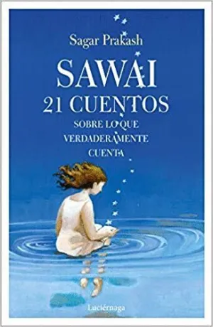 SAWAI: 21 CUENTOS SOBRE LO QUE VERDADERAMENTE CUENTA