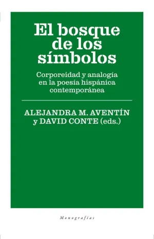 EL BOSQUE DE LOS SÍMBOLOS: CORPOREIDAD Y ANALOGÍA EN LA POESÍA HISPÁNICA CONTEMPORÁNEA