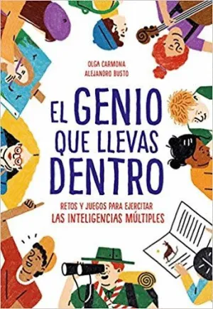 EL GENIO QUE LLEVAS DENTRO: RETOS Y JUEGOS PARA EJERCITAR LAS INTELIGENCIAS MÚLTIPLES