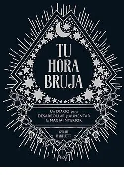 TU HORA BRUJA. UN DIARIO PARA DESARROLLAR Y AUMENTAR LA MAGIA INTERIOR