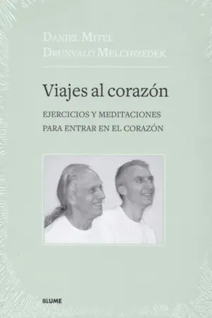 VIAJES AL CORAZON: EJERCICIOS Y MEDITACIONES PARA ENTRAR EN EL CORAZÓN