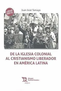 DE LA IGLESIA COLONIAL AL CRISTIANISMO LIBERADOR EN AMÉRICA LATINA