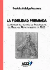 LA FIDELIDAD PREMIADA: LA ENTRADA DEL RETRATO DE FERNANDO VII EN MANILA EL 18 DE DICIEMBRE DE 1825