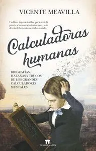 CALCULADORAS HUMANAS. BIOGRAFÍAS,  HAZAÑAS Y TRUCOS DE LOS GRANDES CALCULADORES MENTALES