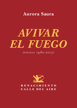AVIVAR EL FUEGO (POEMAS 1980-2017)