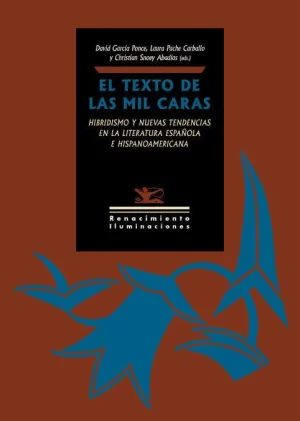 EL TEXTO DE LAS MIL CARAS: HIBRIDISMO Y NUEVAS TENDENCIAS EN LA LITERATURA ESPAÑOLA E HISPANOAMERICA