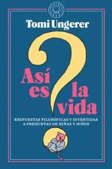 ASÍ ES LA VIDA: RESPUESTAS FILOSÓFICAS Y DIVERTIDAS A PREGUNTAS DE NIÑAS Y NIÑOS