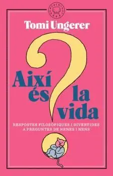 AIXÍ ÉS LA VIDA: RESPOSTES FILOSÒFIQUES I DIVERTIDES A PREGUNTES DE NENES I NENS