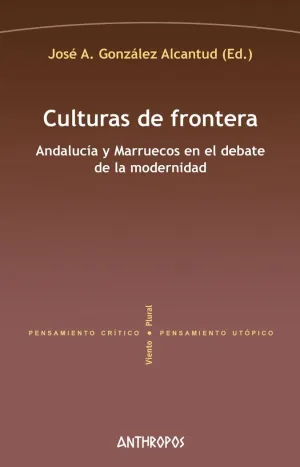 CULTURAS DE FRONTERA: ANDALUCIA Y MARRUECOS EN EL DEBATE DE LA MODERNIDAD