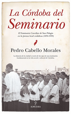 LA CÓRDOBA DEL SEMINARIO: EL SEMINARIO CONCILIAR DE SAN PELAGIO EN LA PRENSA LOCAL CORDOBESA (1850-1