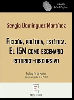 FICCIÓN, POLÍTICA, ESTÉTICA. EL 15M COMO ESCENARIO RETÓRICO-DISCURSIVO