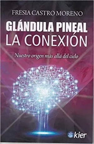 GLANDULA PINEAL. LA CONEXIÓN: <BR>