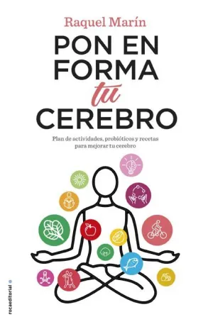 PON EN FORMA TU CEREBRO. PLAN DE ACTIVIDADES Y RECETAS PARA MEJORAR TU CEREBRO