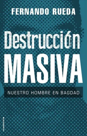 DESTRUCCION MASIVA. NUESTRO HOMBRE EN BAGDAG