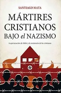 MARTIRES CRISTIANOS BAJO EL NAZISMO.