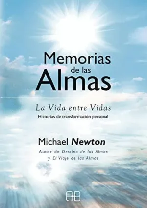 MEMORIAS DE LAS ALMAS: LA VIDA ENTRE VIDAS. HISTORIAS DE TRANSFORMACIÓN PERSONAL