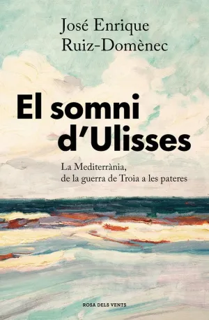 EL SOMNI D´ULISSES. LA MEDITERRÀNIA, DE LA GUERRA DE TROIA A LES PASTERES