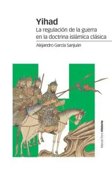 YIHAD. LA REGULACIÓN DE LA GUERRA EN LA DOCTRINA ISLÁMICA CLÁSICA