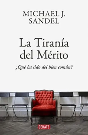 LA TIRANIA DEL MERITO. ¿QUÉ HA SIDO DEL BIEN COMÚN?