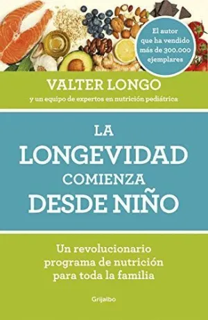 LA LONGEVIDAD COMIENZA DESDE NIÑO. UN REVOLUCIONARIO PROGRAMA DE NUTRICIÓN PARA TODA LA FAMILIA