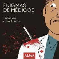 ENIGMAS DE MÉDICOS. TOMAR UNO CADA 8 HORAS