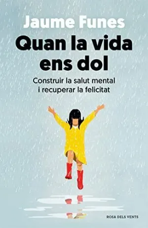 QUAN LA VIDA ENS DOL. CONSTRUIR LA SALUT MENTAL I RECUPERAR LA FELICITAT