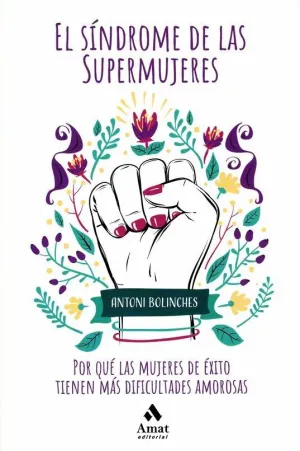 EL SINDROME DE LAS SUPERMUJERES. POR QUE LAS MUJERES DE EXITO TIENEN MAS DIFICULTADES AMOROSAS