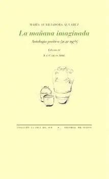 LA MAÑANA IMAGINADA. ANTOLOGÍA POÉTICA (2021-1978)