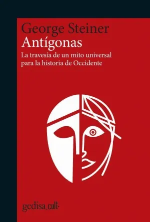 ANTÍGONAS. LA TRAVESÍA DE UN MITO UNIVERSAL PARA LA HISTORIA DE OCCIDENTE