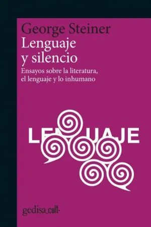 LENGUAJE Y SILENCIO. ENSAYOS SOBRE LA LITERATURA, EL LENGUAJE Y LO INHUMANO