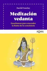 MEDITACIÓN VEDANTA: ENSEÑANZAS PARA ENCENDER LA LLAMA DE LA CONCIENCIA