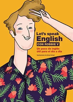 LET´S SPEAK ENGLISH CON ROBBIE V. UN POCO DE INGLÉS ÚTIL PARA EL DÍA A DÍA