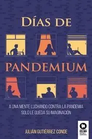 DIAS DE PANDEMIUM. A UNA MENTE LUCHANDO CONTRA LA PANDEMIA SOLO LE QUEDA SU IMAGINACION