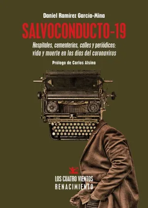 SALVOCONDUCTO-19. HOSPITALES, CEMENTERIOS, CALLES Y PERIODICOS: VIDA Y MUERTE EN LOS DIAS DEL CORONA