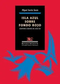 ISLA AZUL SOBRE FONDO ROJO. ESCRITORES CUBANOS DEL SIGLO XX