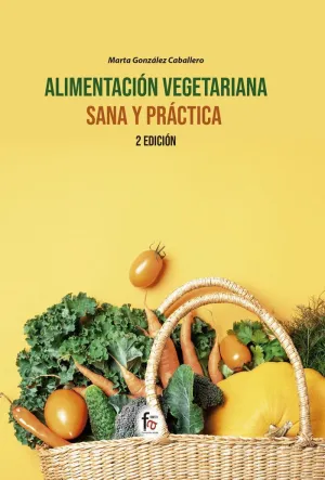 ALIMENTACIÓN VEGETARIANA SANA Y PRÁCTICA