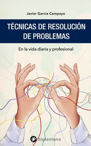 TÉCNICAS DE RESOLUCIÓN DE PROBLEMAS EN LA VIDA DIARIA Y PROFESIONAL