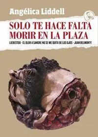 SOLO TE HACE FALTA MORIR EN LA PLAZA: <BR>