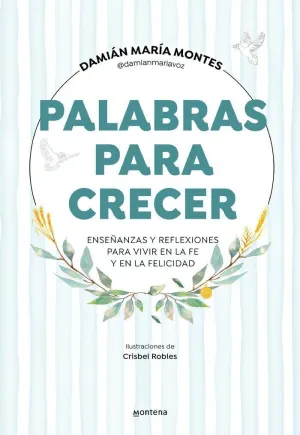 PALABRAS PARA CRECER. ENSEÑANZAS Y REFLEXIONES PARA VIVIR EN LA FE Y EN LA FELICIDAD