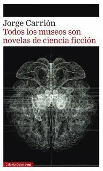 TODOS LOS MUSEOS SON NOVELAS DE CIENCIA FICCIÓN.