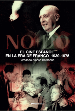 EL CINE ESPAÑOL EN LA ERA DE FRANCO. 1939-1975