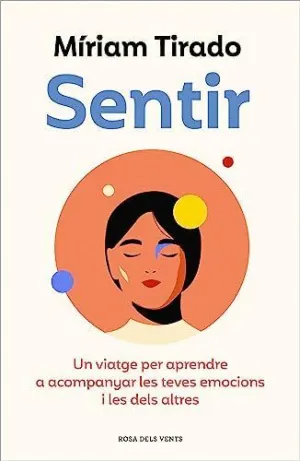 SENTIR. UN VIATGE PER APRENDRE A ACOMPANYAR LES TEVES EMOCIONS I LES DELS ALTRES