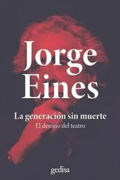 GENERACIÓN SIN MUERTE, LA. EL DESTINO DEL TEATRO