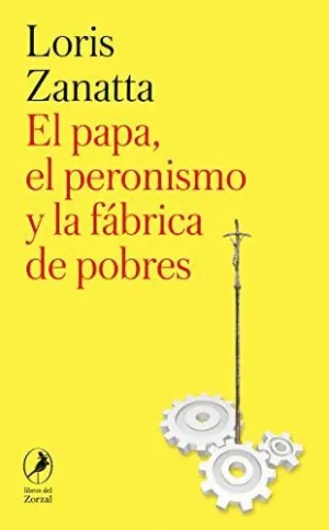 EL PAPA, EL PERONISMO Y LA FÁBRICA DE POBRES