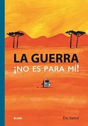 LA GUERRA ¡NO ES PARA MI!