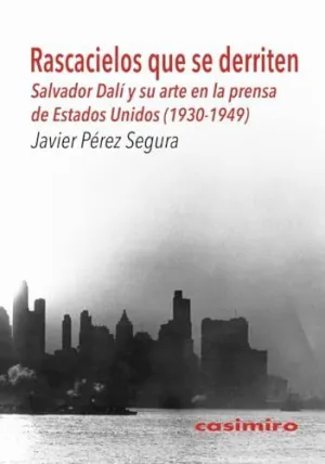 RASCACIELOS QUE SE DERRITEN: SALVADOR DALÍ Y SU ARTE