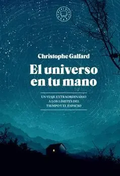 EL UNIVERSO EN TU MANO. UN VIAJE EXTRAORDINARIO A LOS LÍMITES DEL TIEMPO Y EL ESPACIO (EDICIÓN AMPLI