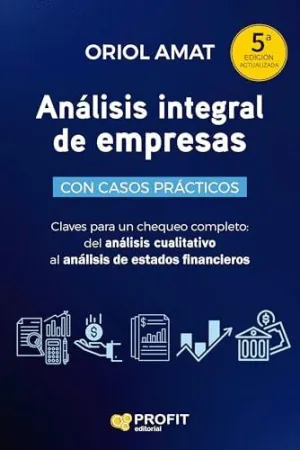 ANALISIS INTEGRAL DE EMPRESAS. CON CASOS PRACTICOS. CLAVES PARA UN CHEQUEO COMPLETO: DEL ANALISIS CU