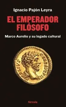 EMPERADOR FILÓSOFO, EL. MARCO AURELIO Y SU LEGADO CULTURAL