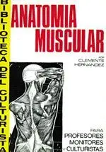 ANATOMÍA MUSCULAR : PARA PROFESORES, MONITORES Y CULTURISTAS